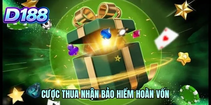 Cược thua nhận bảo hiểm hoàn vốn