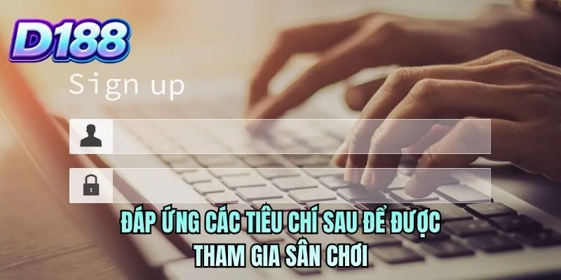 Đáp ứng các tiêu chí sau để được tham gia sân chơi