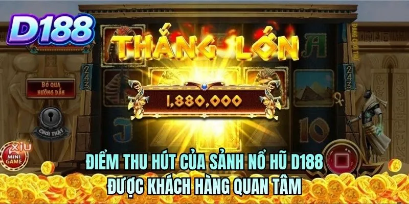 Điểm thu hút của sảnh nổ hũ D188 được khách hàng quan tâm