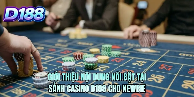Giới thiệu nội dung nổi bật tại sảnh casino D188 cho newbie