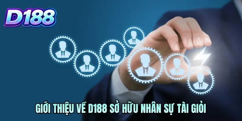 Giới thiệu về D188 sở hữu nhân sự tài giỏi