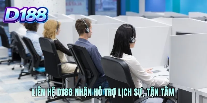 Liên hệ D188 nhận hỗ trợ lịch sự, tận tâm