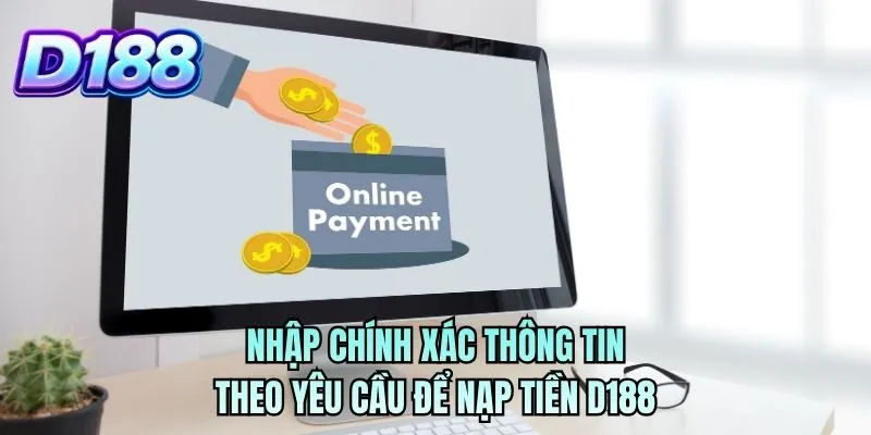 Nhập chính xác thông tin theo yêu cầu để nạp tiền D188