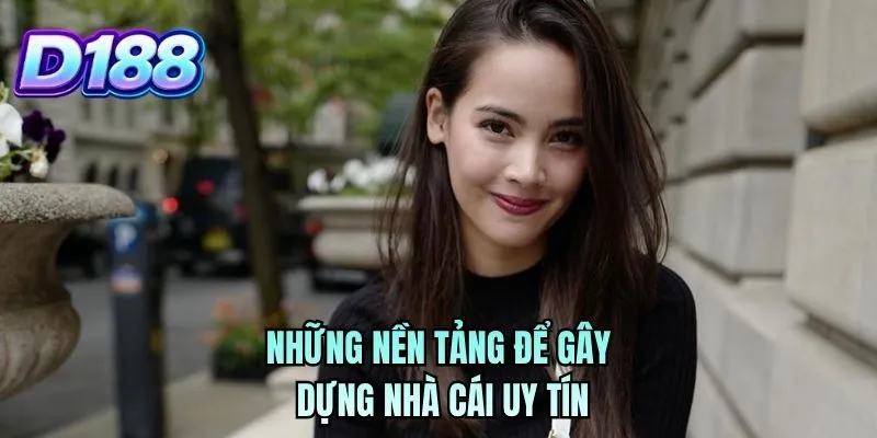 Những nền tảng để gây dựng nhà cái uy tín
