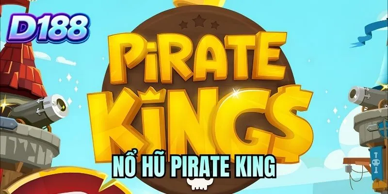 Nổ Hũ Pirate King - Tận Hưởng Vòng Xoay Mang Về Thưởng Lớn