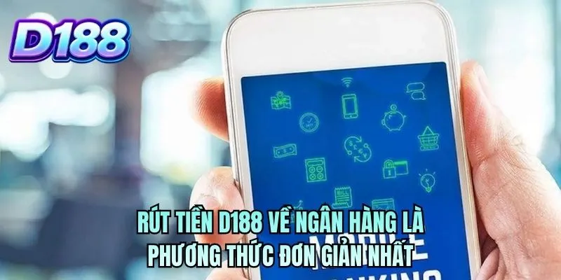 Rút tiền D188 về ngân hàng là phương thức đơn giản nhất