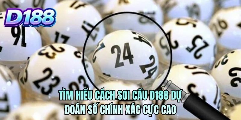 Tìm hiểu cách soi cầu D188 dự đoán số chính xác cực cao