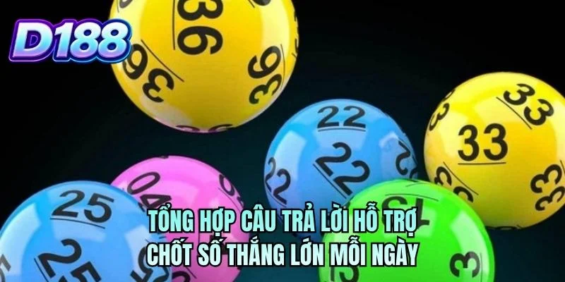 Tổng hợp câu trả lời hỗ trợ chốt số thắng lớn mỗi ngày