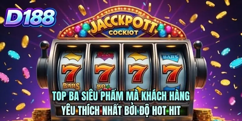 Top ba siêu phẩm mà khách hàng yêu thích nhất bởi độ hot hit