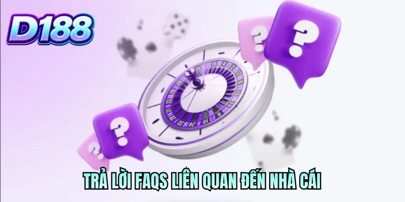 Trả lời FAQs liên quan đến nhà cái
